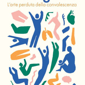Libro - Guarigione. L'arte perduta della convalescenza - ISBN 9788859282143