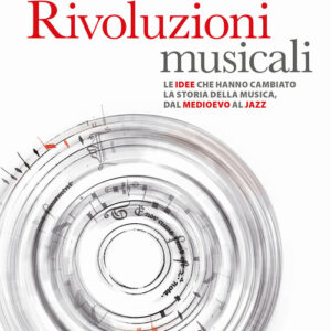 Libro - Rivoluzioni musicali. Le idee che hanno cambiato la storia della musica, dal Medioevo al jazz - ISBN 9788859282488