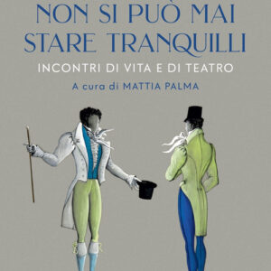 Libro - Non si può mai stare tranquilli. Incontri di vita e di teatro - ISBN 9788859283003