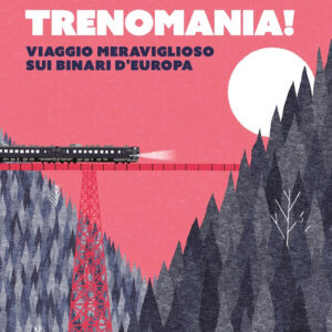 Libro - Trenomania! Viaggio meraviglioso sui binari d'Europa - ISBN 9788859283324