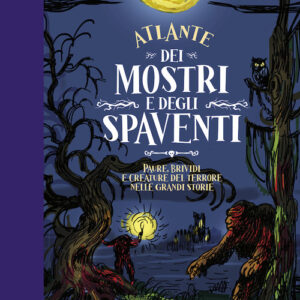 Libro - Atlante dei mostri e degli spaventi Paure, brividi e creature del terrore nelle grandi storie - ISBN 9788859289845