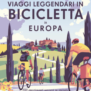 Libro - Viaggi leggendari in bicicletta in Europa. 200 emozionanti itinerari in bicicletta, su strada, sterrato e lungo i sentieri - ISBN 9788859291817