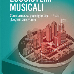Libro - Ecosistemi musicali. Come la musica può migliorare i luoghi in cui viviamo - ISBN 9788859292562