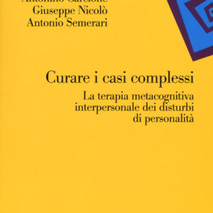 Libro - Curare i casi complessi. La terapia metacognitiva interpersonale dei disturbi di personalità - ISBN 9788859300311