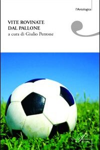 Libro - Vite rovinate dal pallone. Storie di tifo e ordinaria follia - ISBN 9788860040459