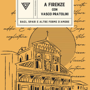 Libro - A Firenze con Vasco Pratolini. Baci, spari e altre forme d'amore - ISBN 9788860047144