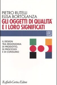 Libro - Gli oggetti di qualità e i loro significati. Il design tra ergonomia di prodotto, di processo e di consumo - ISBN 9788860300225