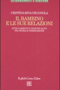 Libro - Il bambino e le sue relazioni. Attaccamento e individualità tra teoria e osservazione - ISBN 9788860300812
