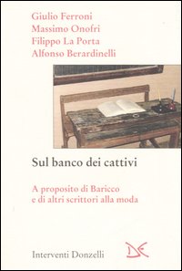 Libro - Sul banco dei cattivi. A proposito di Baricco e di altri scrittori alla moda - ISBN 9788860360724