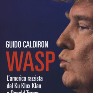 Libro - WASP. L'America razzista dal Ku Klux Klan a Donald Trump - ISBN 9788860444943