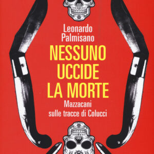 Libro - Nessuno uccide la morte. Mazzacani sulle tracce di Colucci - ISBN 9788860446275