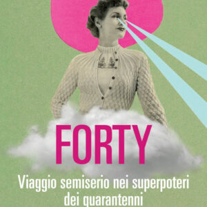Libro - Forty. Viaggio semiserio nei superpoteri dei quarantenni - ISBN 9788860447449