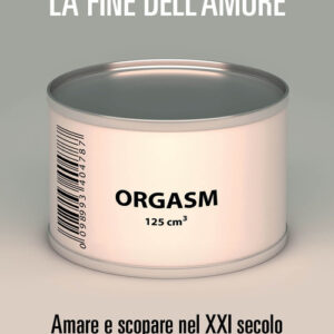 Libro - La fine dell'amore. Amare e scopare nel XXI secolo - ISBN 9788860448132