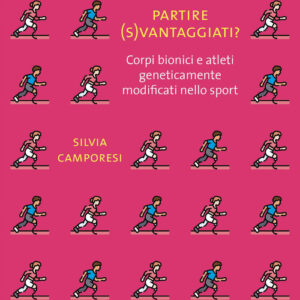 Libro - Partire (s)vantaggiati? Corpi bionici e atleti geneticamente modificati nello sport - ISBN 9788860449429