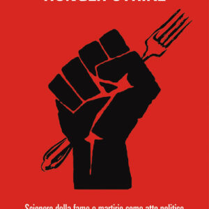 Libro - Hunger strike. Sciopero della fame e martirio come atto politico - ISBN 9788860449535