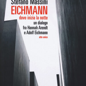 Libro - Eichmann. Dove inizia la notte. Un dialogo fra Hannah Arendt e Adolf Eichmann. Atto unico - ISBN 9788860449764