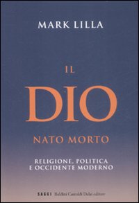 Libro - Il Dio nato morto. Religione, politica e occidente moderno - ISBN 9788860733979