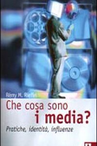 Libro - Che cosa sono i media? Pratiche, identità, influenze - ISBN 9788860810212