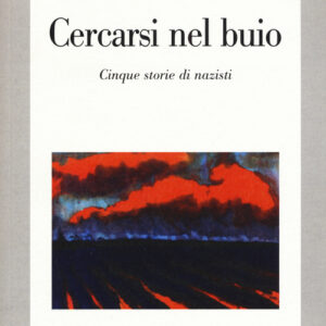 Libro - Cercasi nel buio. Costruzione dell'identità e creazione del passato in cinque storie di nazisti - ISBN 9788860878793