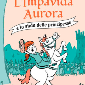Libro - L'impavida Aurora e la sfida delle principesse - ISBN 9788861896055