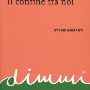 Libro - Il confine tra noi. Storie migranti - ISBN 9788861896437