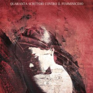 Libro - Nessuna più. Quaranta scrittori contro il femminicidio - ISBN 9788861923416