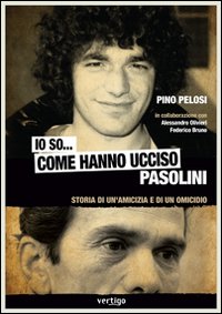 Libro - Io so... come hanno ucciso Pasolini. Storia di un'amicizia e di un omicidio - ISBN 9788862060318