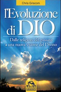 Libro - L'evoluzione di Dio. Dalle religioni del passato a una nuova visione del divino - ISBN 9788862290470