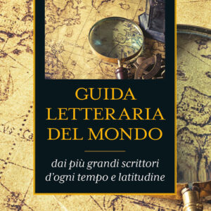 Libro - Guida letteraria del mondo. Pagine di viaggio dai più grandi scrittori d'ogni tempo e latitudine - ISBN 9788862407700