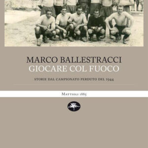 Libro - Giocare col fuoco. Storie dal campionato perduto del 1944 - ISBN 9788862617901