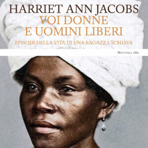 Libro - Voi donne e uomini liberi. Episodi della vita di una ragazza schiava - ISBN 9788862618427