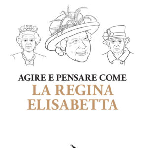 Libro - Agire e pensare come la Regina Elisabetta - ISBN 9788862887724