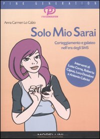 Libro - Solo Mio Sarai. Corteggiamento e galateo nell'era degli sms - ISBN 9788862981965