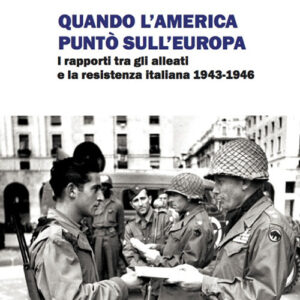 Libro - Quando l'America puntò sull'Europa. I rapporti tra gli Alleati e la Resistenza italiana (1943-1946) - ISBN 9788863182255