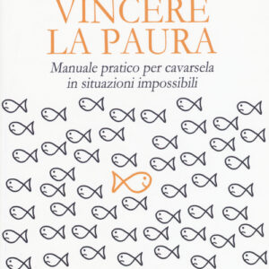 Libro - Vincere la paura. Manuale pratico per cavarsela in situazioni impossibili - ISBN 9788863653250