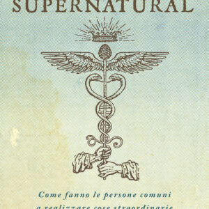 Libro - Diventa supernatural. Come fanno le persone comuni a realizzare cose straordinarie - ISBN 9788863860214
