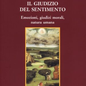 Libro - Il giudizio del sentimento. Emozioni, giudizi morali, natura umana - ISBN 9788864730981