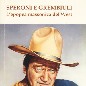 Libro - Speroni e grembiuli. L'epopea massonica del West - ISBN 9788864964805