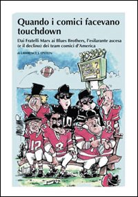 Libro - Quando i comici facevano touchdown. Dai Fratelli Marx ai Blues Brothers, l'esilarante epopea dei team comici d'America - ISBN 9788865060087