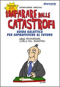 Libro - Imparare dalle catastrofi. Guida galattica per sopravvivere al futuro - ISBN 9788865160862