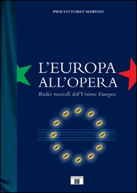 Libro - L'Europa all'Opera. Radici musicali dell'Unione Europea - ISBN 9788865400029