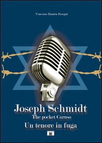 Libro - Joseph Schmidt. «The pocket Caruso». Un tenore in fuga - ISBN 9788865400098