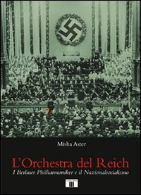 Libro - L'orchestra del Reich. I Berliner Philharmoniker e il Nazionalsocialismo - ISBN 9788865400128