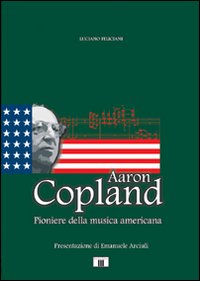 Libro - Aaron Copland. Pioniere della musica americana - ISBN 9788865400166