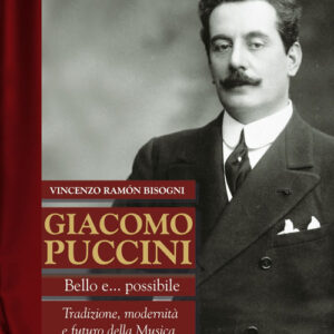 Libro - Giacomo Puccini. Bello e... possibile. Tradizione, modernità e futuro della musica - ISBN 9788865401095