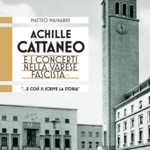 Libro - Achille Cattaneo e i concerti nella Varese fascista «... e così si scrive la storia...» - ISBN 9788865401392