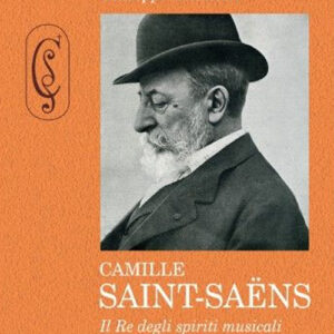 Libro - Camille Saint-Saëns. Il re degli spiriti musicali - ISBN 9788865401743
