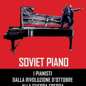 Libro - Soviet piano. I pianisti dalla rivoluzione d'ottobre alla guerra fredda - ISBN 9788865401972