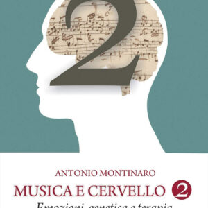Libro - Musica e cervello. Mito e scienza. Vol. 2: Emozioni, genetica e terapia - ISBN 9788865402184