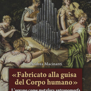 Libro - «Fabricato alla guisa del corpo humano». L’organo come metafora antropomorfa - ISBN 9788865402238